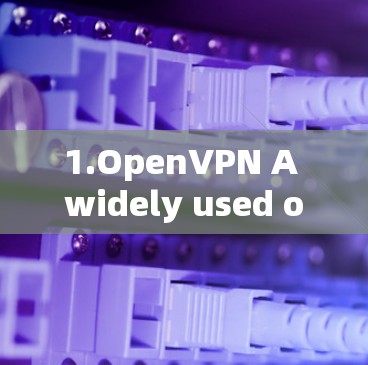 1.OpenVPN A widely used open-source VPN. 1.OpenVPN A widely used open-source VPN.