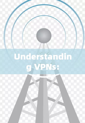 Understanding VPNs: Understanding VPNs: