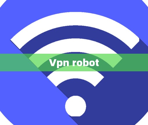 Vpn robot Vpn robot