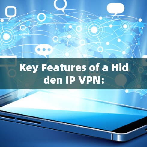 Key Features of a Hidden IP VPN: Key Features of a Hidden IP VPN: