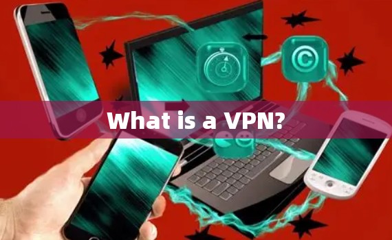 What is a VPN? What is a VPN?