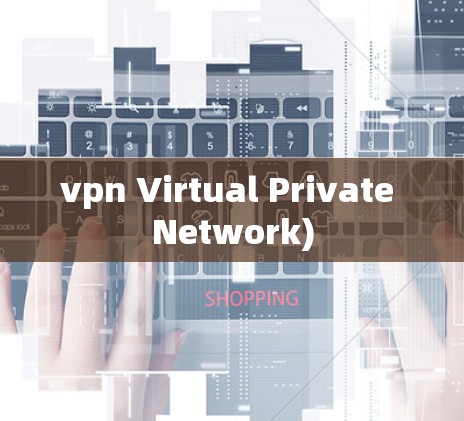 vpn Virtual Private Network) vpn Virtual Private Network)