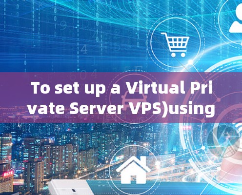 To set up a Virtual Private Server VPS)using a VPN in Ubuntu,follow these organized steps: