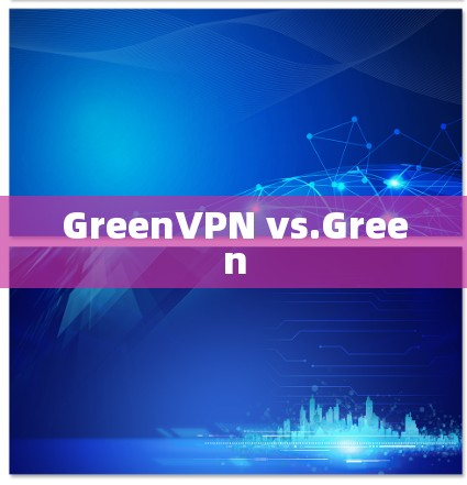 GreenVPN vs.Green