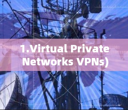 1.Virtual Private Networks VPNs)Tools