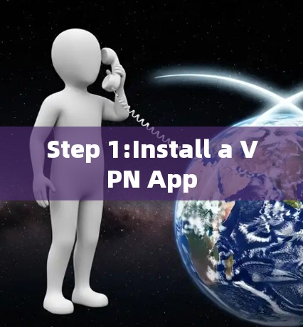 Step 1:Install a VPN App