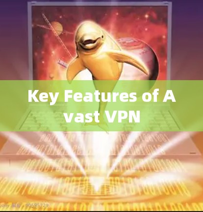Key Features of Avast VPN Key Features of Avast VPN