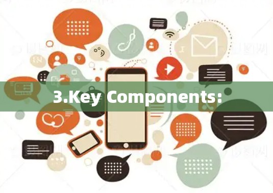 3.Key Components: 3.Key Components: